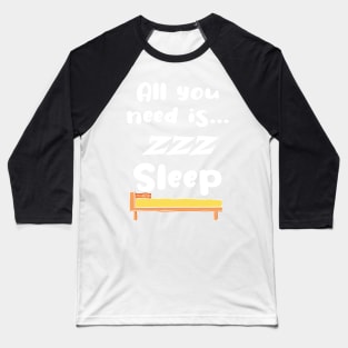 Funny All You Need Is... Sleep ! Baseball T-Shirt